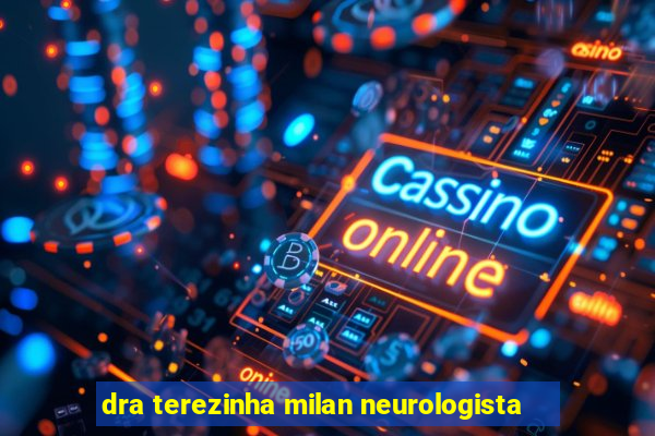 dra terezinha milan neurologista